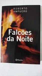 Falcões da noite - Roberto Ampuero