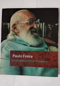 Paulo Freire: anistiado político brasileiro - Moacir Gadotti