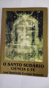 O Santo Sudário Ciência e Fé - JOSÉ HUMBERTO CARDOSO RESENDE