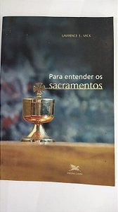 Para entender os sacramentos - Lawrence E. Mick