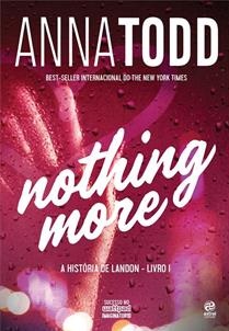 Livro 1 - Nothing More - Anna Todd - A História de Landon Novo e Lacrado