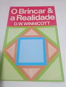 O Brincar e a realidade - D. W. Winnicott