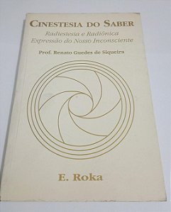 Cinestesia do Saber - Radiestesia e Radiônica - Renato Guedes de Siqueira