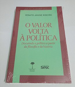 O Valor volta à política - Renato Janine Ribeiro - A Partir da filosofia e da história