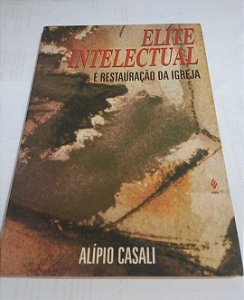 Elite intelectual e a restauração da Igreja - Alípio Casali
