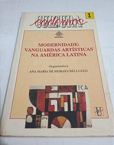 Modernidade: Vanguardas Artísticas na América Latina - Ana Maria de Morraes Belluzzo