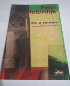 Ira e Tempo - Peter Sloterdijk - Ensaio político-psicológico