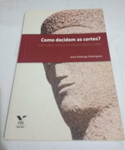 Como decidem as cortes? - José Rodrigo Rodriguez - Para uma crítica do direito Brasileiro