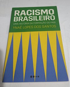 Racismo Brasileiro - Uma História da Formação do País - Ynaê Lopes dos Santos