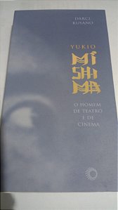 Yukio Mishima - O Homem de teatro e cinema - Darci Kusano - Coleção Estudos