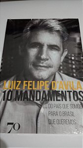 10 Mandamentos - Luiz Felipe D'Avila - Do País que somos para o Brasil que queremos