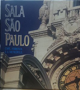 Sala São Paulo - Café, Ferrovia e a Metrópole