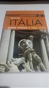 Guia da Itália - Gaste menos e veja mais - Pauline Frommer's