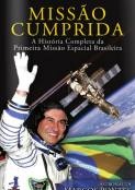 Missão cumprida - A História completa da primeira missão espacial brasileira - Marcos Pontes - Autografado