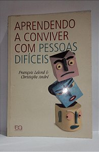 Aprendendo a conviver com pessoas difíceis - François Lelord