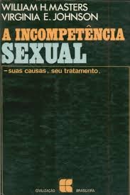 A incompetência sexual - William H. Masters - Suas causas, seu tratamento
