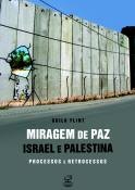 Miragem de paz - Israel e Palestina - Guila Flint - Processos e Retrocessos
