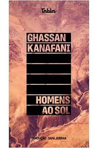 Homens ao Sol - Ghassan Kanafani - Literatura Palestina