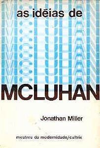 As Idéias de Mcluhan - Jonathan Miller - Comunicação
