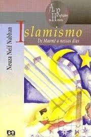 Islamismo de Maomé a nossos dias - Neuza Neif Nabhan