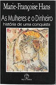 As Mulheres e o Dinheiro: História de uma Conquista - Marie-Françoise Hans
