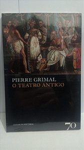 O Teatro antigo - Pierre Grimal