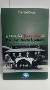 Educação Teológica no Pentecostalismo Brasileiro - Jose Ozean Gomes