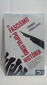 Do Fascismo ao populismo na História - Federico Finchelstein