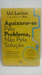 Apaixone-se pelo problema, não pela solução - Uri Levine
