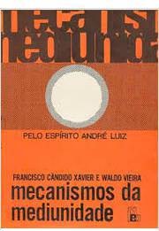 Mecanismos da Mediunidade - Francisco Cândido Xavier - pelo espírito André Luiz