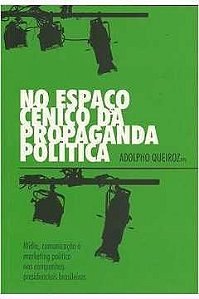 No Espaço Cênico da Propaganda Política - Adolpho Queiroz