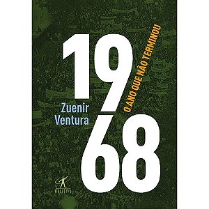 1968 O Ano que não terminou - Zuenir Ventura