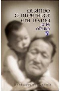 Quando o Imperador era Divino - Julie Otsuka