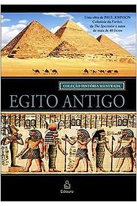 Egito Antigo - Paul Johnson - Coleção História Ilustrada