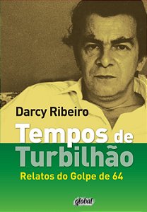 Tempos de turbilhão - Relatos do Golpe de 64 - Darcy Ribeiro