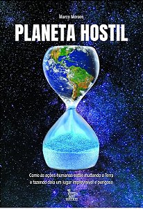 Planeta Hostil - Marco Moraes - Como as ações humanas estão mudando a Terra
