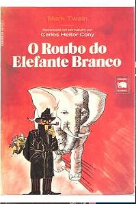 O Roubo do Elefante Branco - Mark Twain - Recontado por Carlos Heitor Cony