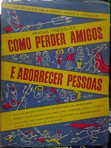 Como perder amigo e aborrecer pessoas - Irving Tressler