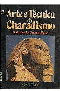 Arte e Técnica do Charadismo - o Guia do Charadismo - Sylvio Alves