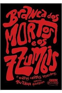 Branca dos mortos e os 7 zumbis e outros contos macabros - Abu Fobiya