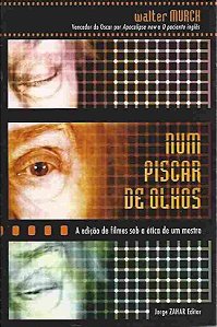 Num piscar de olhos - Walter Murch - A edição de filmes sob a ótica de um mestre