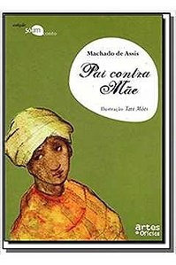 Pai contra mãe - Machado de Assis - Coleção Só um conto