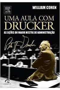Uma aula com Drucker - William A. Cohen - As lições do maior mestre da administração