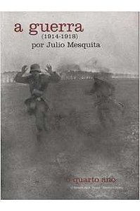 A Guerra (1914-1918) - o Quarto Ano  -Júlio Mesquita