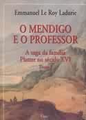 O Mendigo e o Professor a Saga da Família Platter no Século XVI Tomo 1 -  Emmanuel Le Roy Ladurie