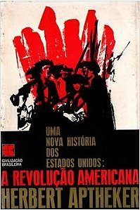 Uma Nova História dos Estados Unidos: A revolução americana - Herbert Aptheker