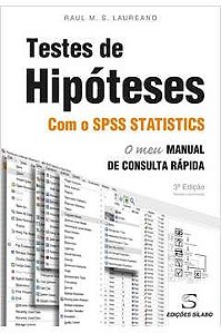 Testes de Hipóteses com o IBM SPSS Statistics. - Raul M. S. Laureano - O Meu Manual de Consulta Rápida
