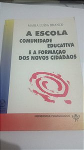 A Escola - Maria Luisa Branco - Comunidade educativa e a formação dos novos cidadãos