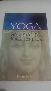 Yoga e fundamentos do Saivismo da Kashemira - Orlando Alves