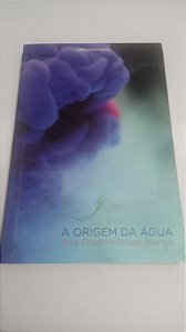 A origem da água - Ana Cristina Braga Martes